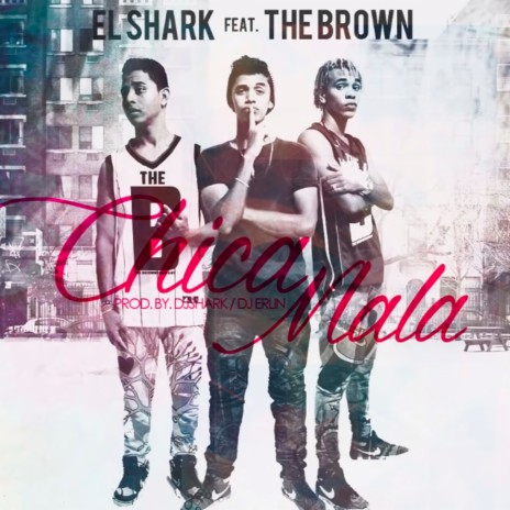 Chica Mala ft. The Brown | Boomplay Music
