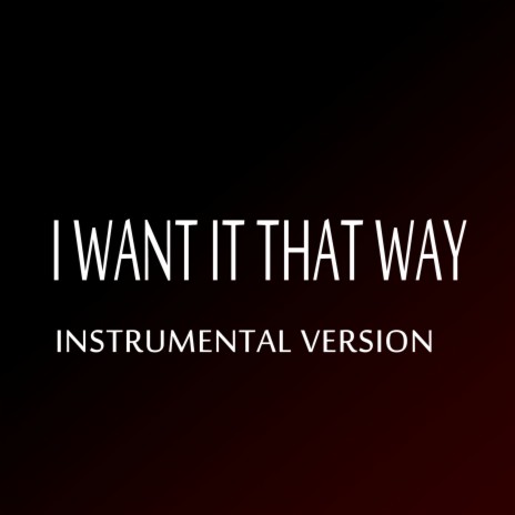 I Want It That Way (Instrumental Version) | Boomplay Music