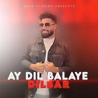 Ay Dil Balaye Dilbar