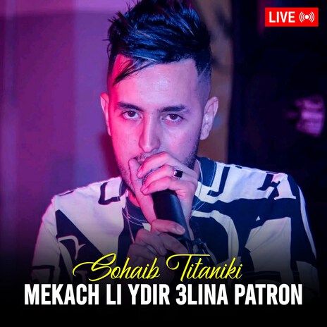 Mekach Li Ydir 3Lina Patron (Live) | Boomplay Music