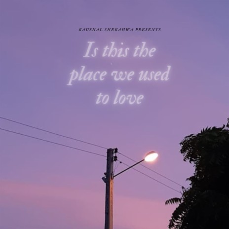 Is this the place we used to love | Boomplay Music