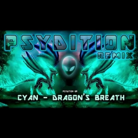 Cyan-Dragons Breath (Psydition Remix) | Boomplay Music