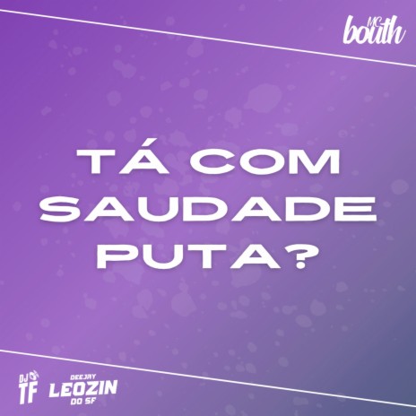 Tá Com Saudade Puta? ft. DJ Leozin do SF & MC Bouth | Boomplay Music