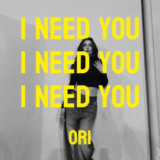 I Need You