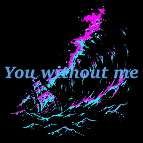 You without me