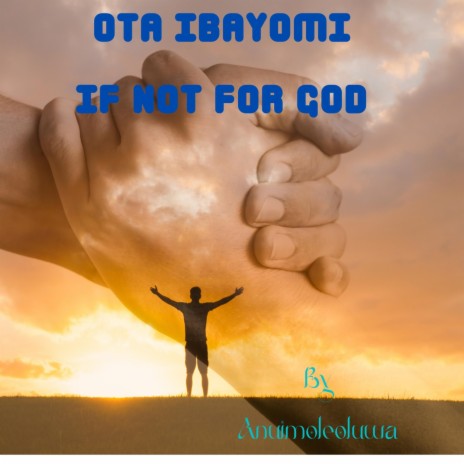 OTA IBAYOMI (IF NOT FOR GOD)