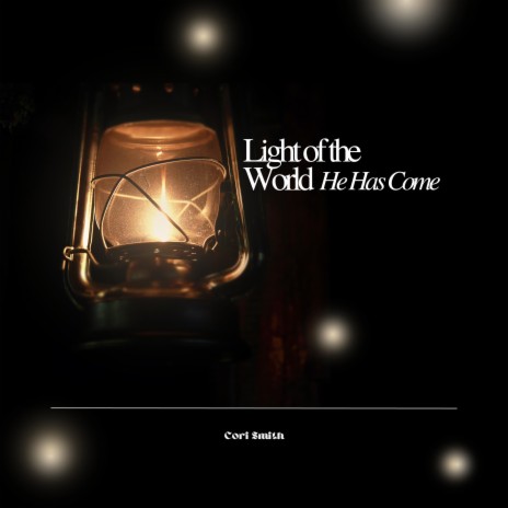 Light of the World (He Has Come) | Boomplay Music