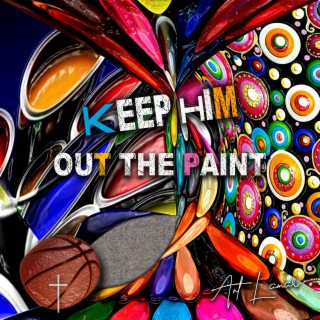 KEEP HIiM OuT tHE PaiNT