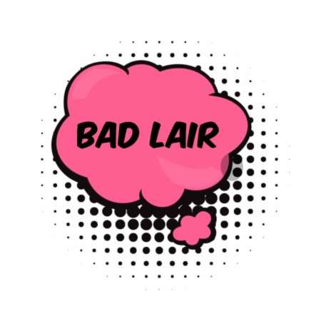 Bad Lair | Boomplay Music