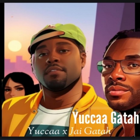 Yuccaa Gatah ft. Jai Gatah | Boomplay Music