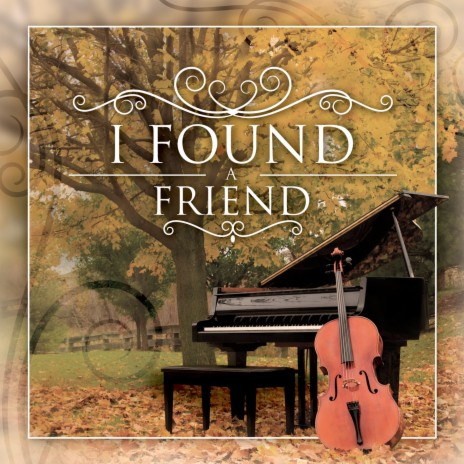 I've Found a Friend ft. Daniel J. Van Gelderen & Mary Faith Van Gelderen Williams | Boomplay Music