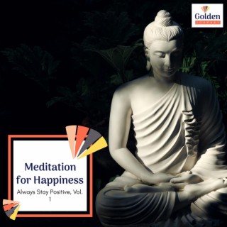 Meditation for Happiness - Always Stay Positive, Vol. 1
