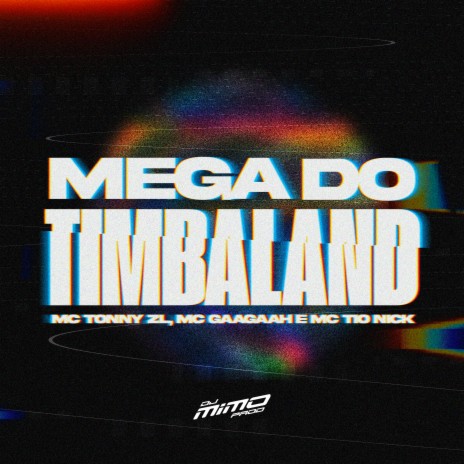 Mega do Timbaland ft. Mc Tio Nick, MC Gaagaah & Mc Tonny ZL | Boomplay Music