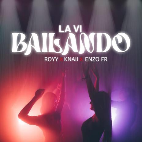 LA VI BAILANDO ft. ROYY & Enzo Fr