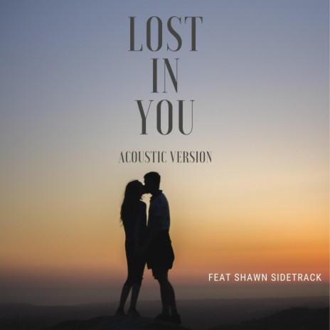 Lost In You (Acoustic) ft. Shawn Sidetrack | Boomplay Music