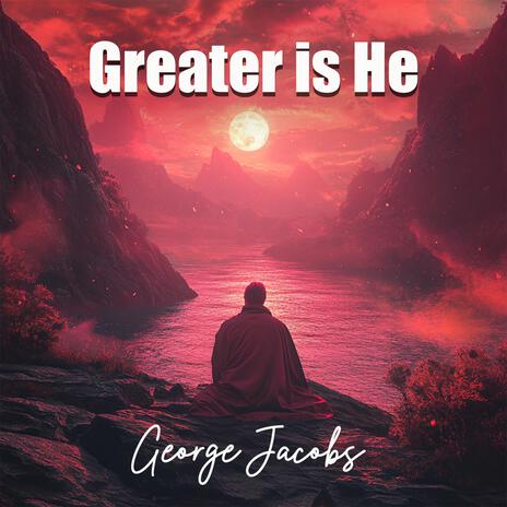 Greater is He