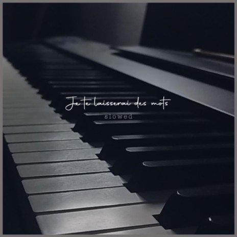 Je te laisserai des mots (Slowed Piano) | Boomplay Music