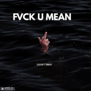 Fvck U Mean ft. MWavy lyrics | Boomplay Music