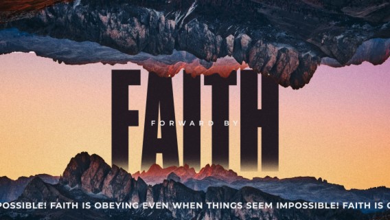Forward by FAITH --- Faith is obeying even when things seem impossible! (Noah)