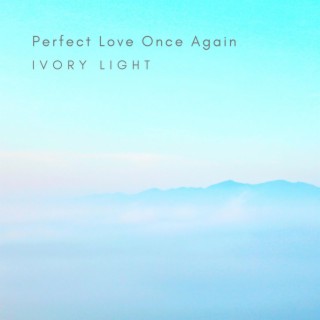Perfect Love Once Again