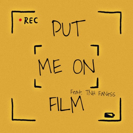 Put Me On Film ft. TNH FaNess | Boomplay Music