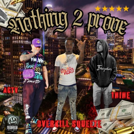 Nothing 2 Prove ft. Overkill squeeze & 1nine | Boomplay Music