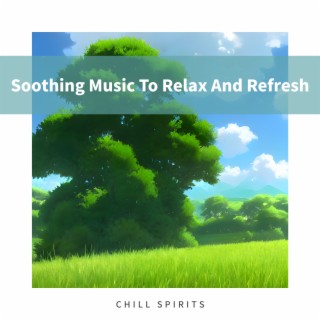 Soothing Music To Relax And Refresh