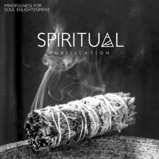 Spiritual Purification: Mindfulness Meditation Music for Soul Enlightenment, Total Relax, Calmness & Serenity
