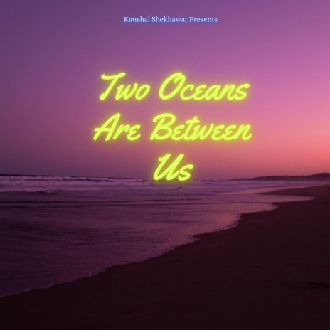 Two Oceans Are Between Us | Boomplay Music