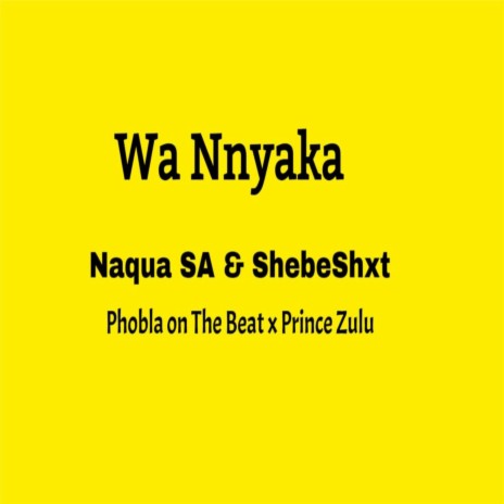 Wa Nnyaka Hala Hitt ft. Shebeshxt, Naqua SA & Prince Zulu | Boomplay Music
