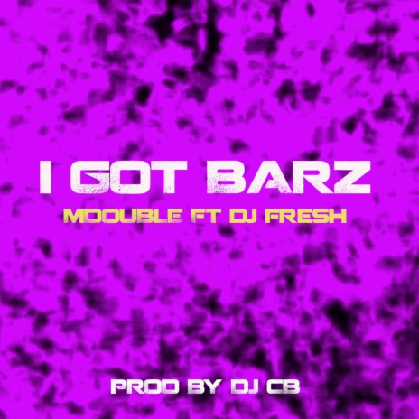 I Got Barz ft. Dj Fresh | Boomplay Music