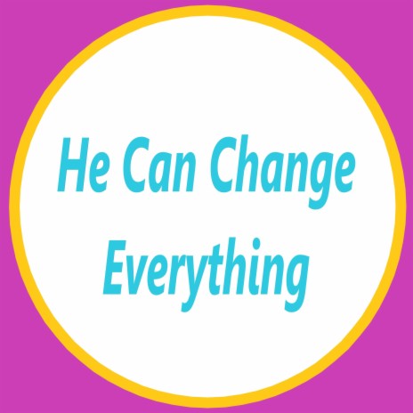 He Can Change Everything | Boomplay Music