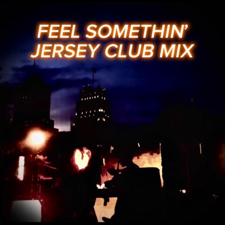 Feel Somethin' (Jersey Club Mix)