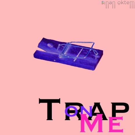 Trap on Me | Boomplay Music