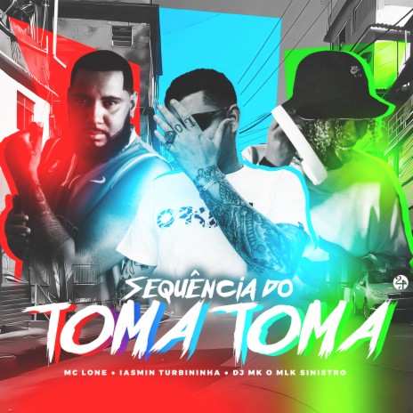 Sequência do Toma Toma ft. DJ MK o MLK Sinistro & MC LONE | Boomplay Music