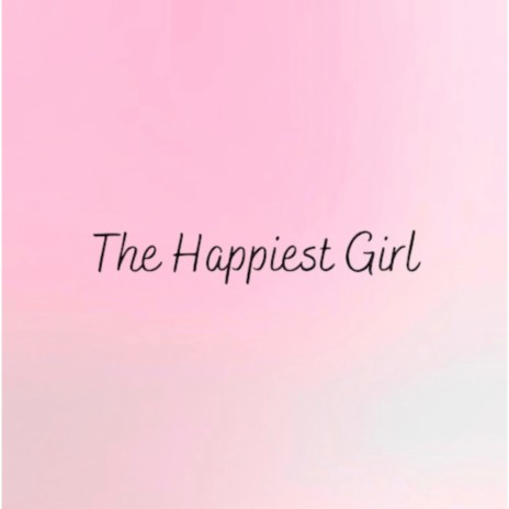 The Happiest Girl | Boomplay Music