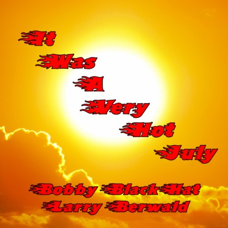 It Was A Very Hot July ft. Larry Berwald | Boomplay Music