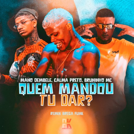 Quem Mandou Tu Dar? ft. Calma Preto & Bruninho Mc | Boomplay Music