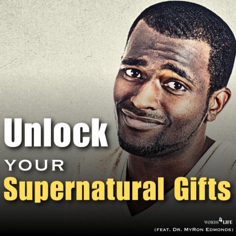 Unlock Your Supernatural Gifts ft. Dr. Myron Edmonds | Boomplay Music