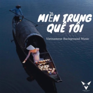 Miền Trung Quê Tôi - Vietnamese Background Music
