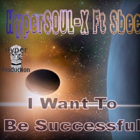 I Want To Be Successful ft. Sbee | Boomplay Music