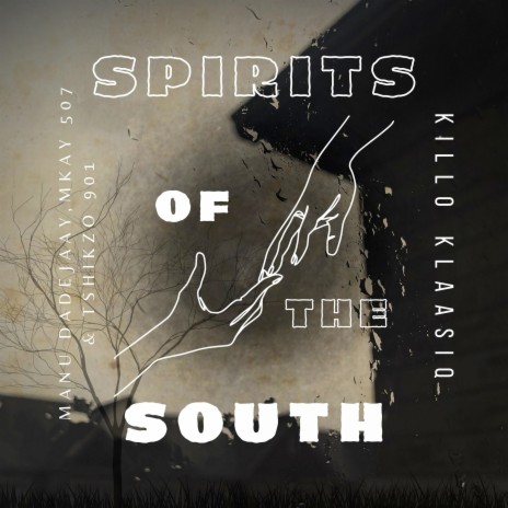 Spirits of the South ft. Manu DaDejaay, Mkay 507 & Tshikzo 901 | Boomplay Music
