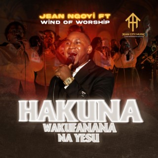 Hakuna Wakufanana Na Yesu ft. Wind of Worship lyrics | Boomplay Music