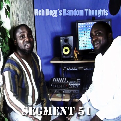 Reh Dogg's Random Thoughts (Segment 51)