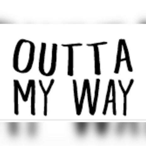 Outta my way | Boomplay Music