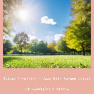 Autumn Strolling - Jazz With Autumn Leaves