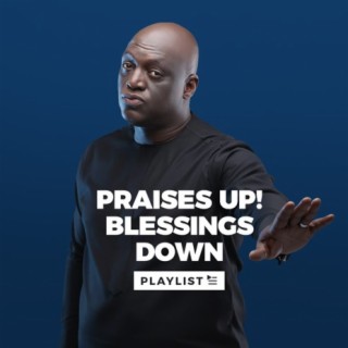 Praises Up! Blessings Down!