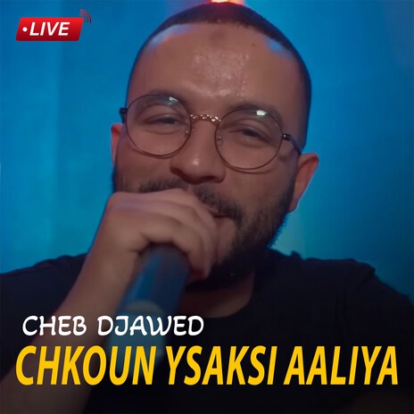 Chkoun Ysaksi Aaliya (Live) | Boomplay Music