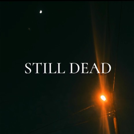 STILL DEAD | Boomplay Music