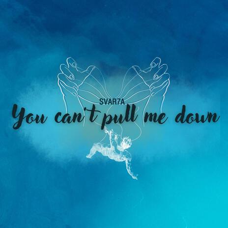 You can't pull me down | Boomplay Music